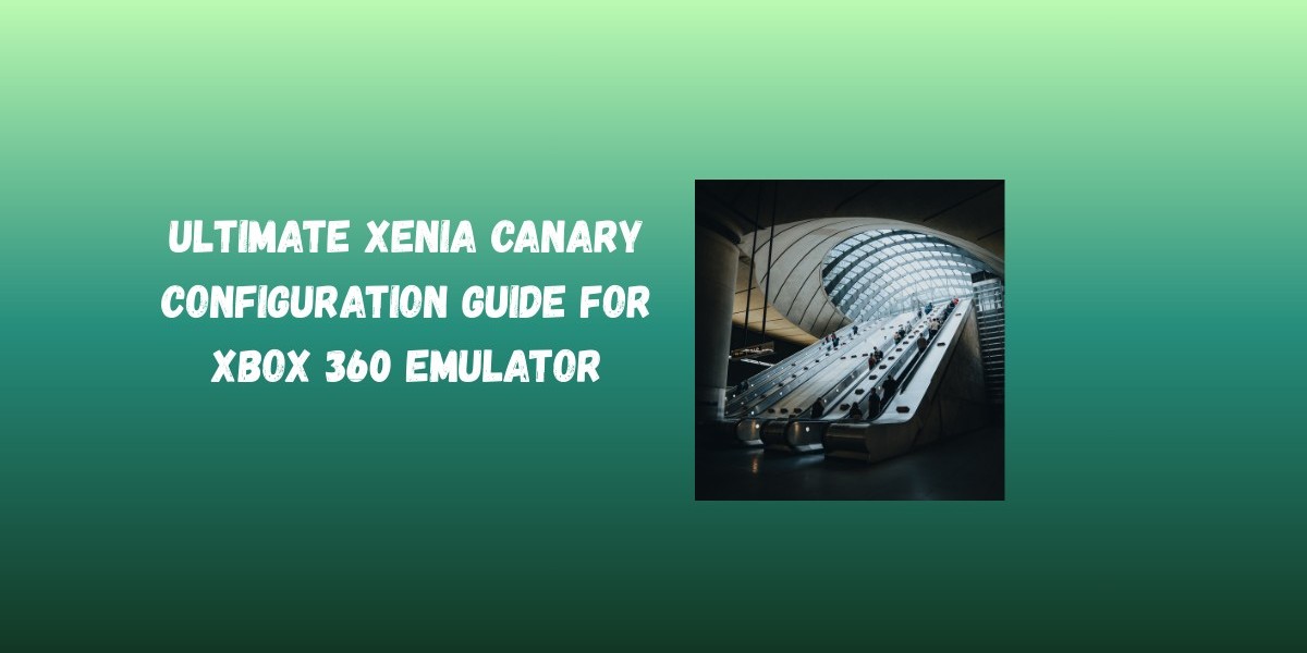 Ultimate Xenia Canary Configuration Guide for Xbox 360 Emulator