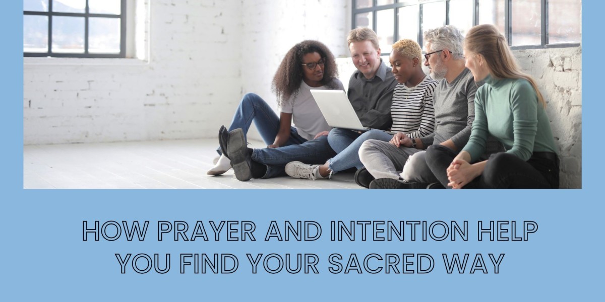 How Prayer and Intention Help You Find Your Sacred Way