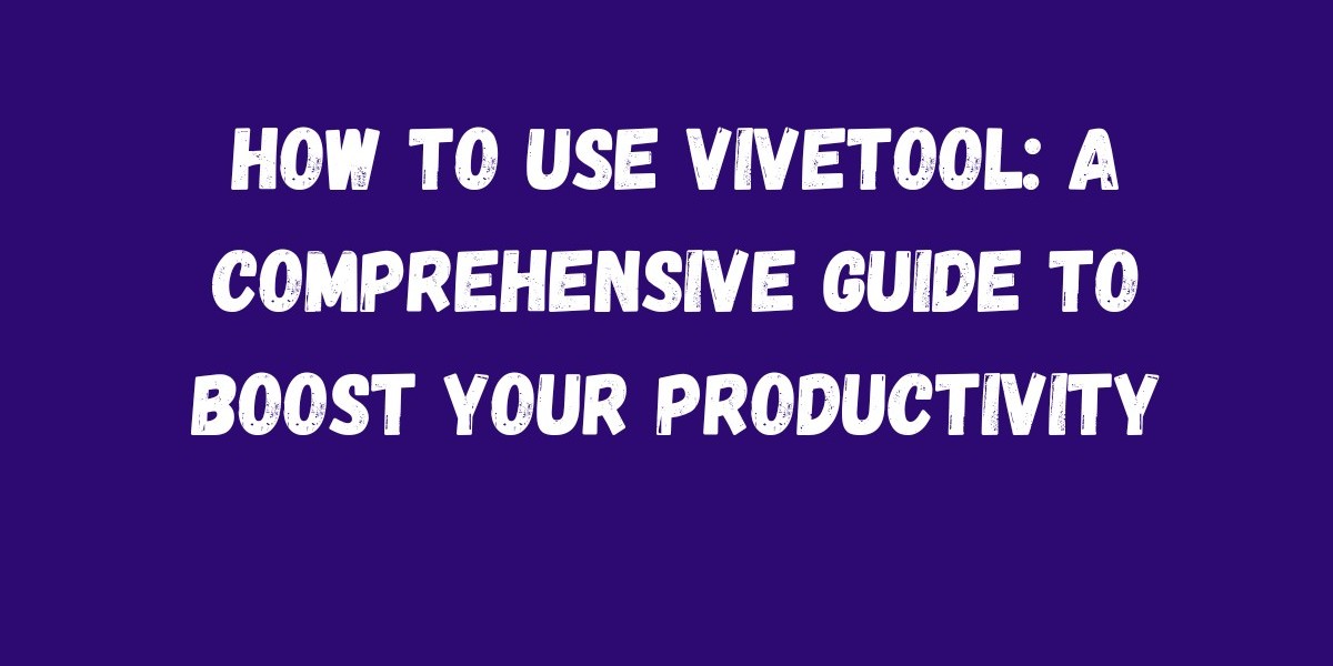 How to Use Vivetool: A Comprehensive Guide to Boost Your Productivity