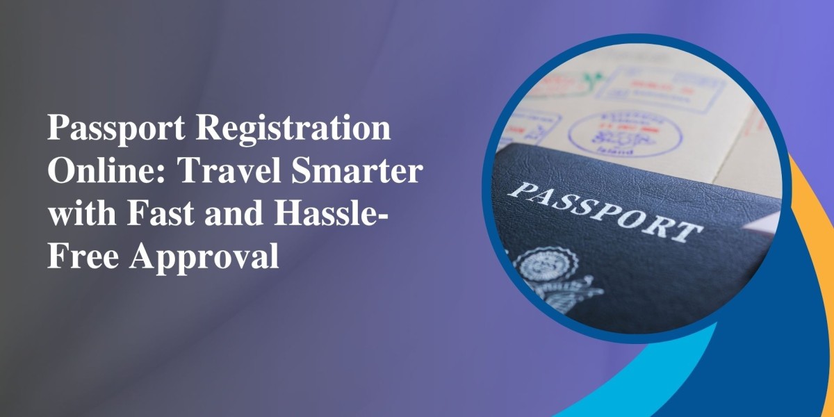 Passport Registration Online: Travel Smarter with Fast and Hassle-Free Approval