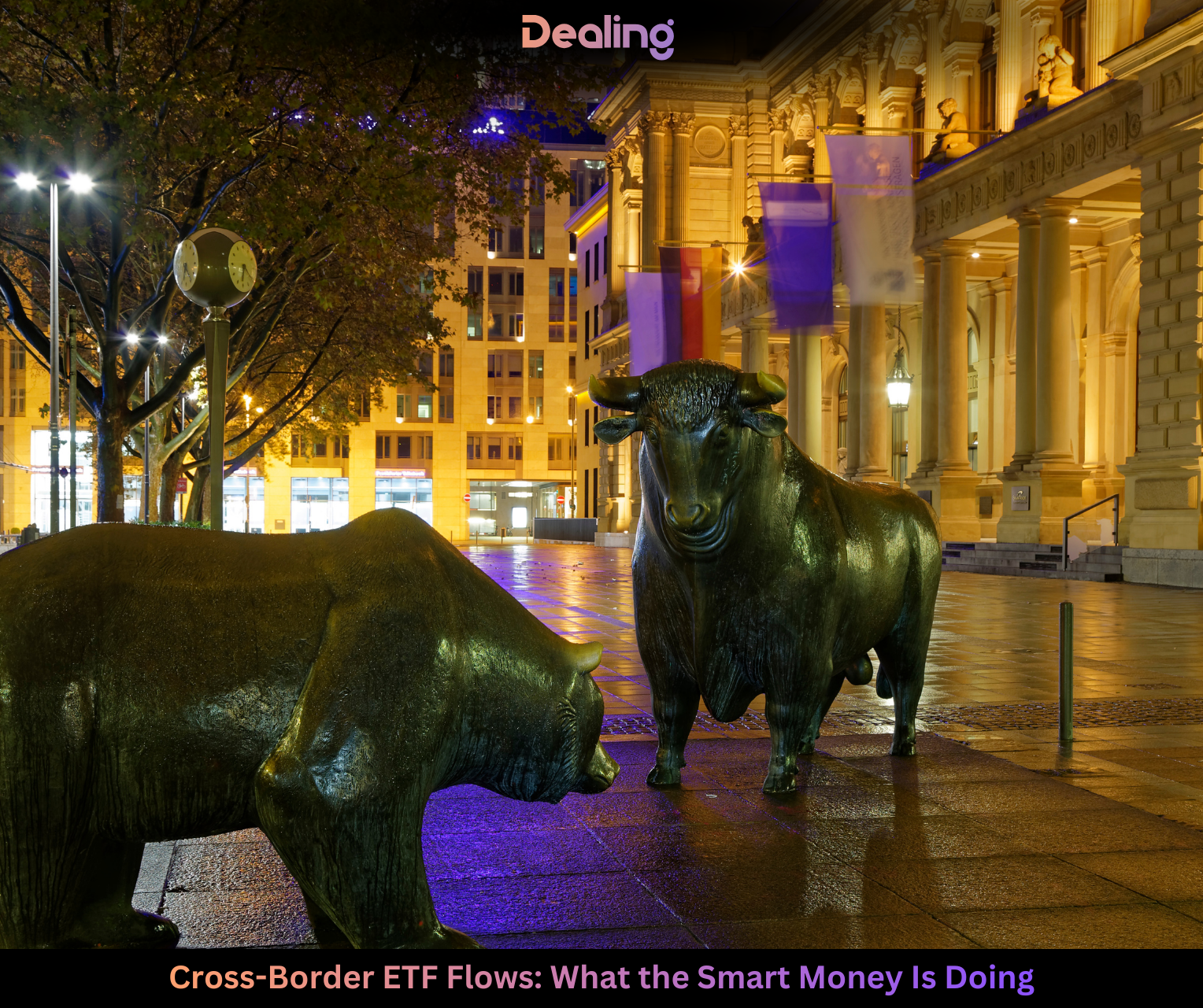 Cross-Border ETF Flows: What the Smart Money Is Doing | Dealing.com