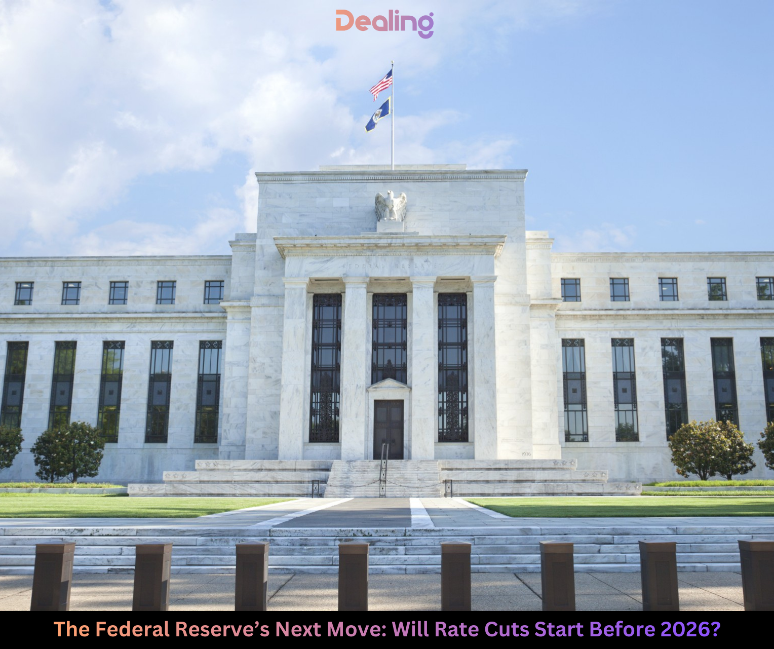 The Federal Reserve’s Next Move: Will Rate Cuts Start Before 2026? | Dealing.com