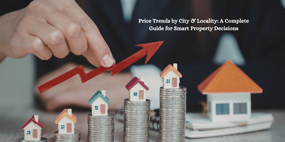 Price Trends by City & Locality: A Complete Guide for Smart Property Decisions